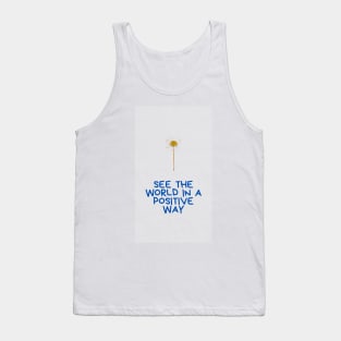 see  the world in a positive way Tank Top